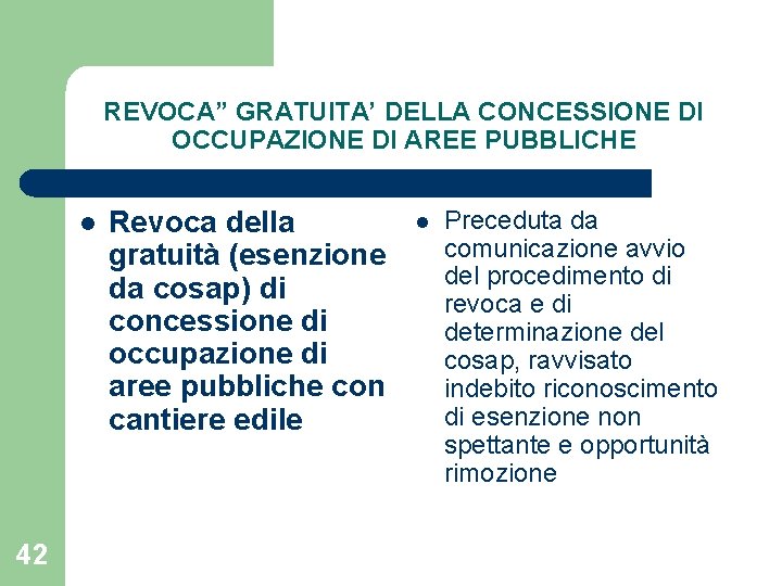 REVOCA” GRATUITA’ DELLA CONCESSIONE DI OCCUPAZIONE DI AREE PUBBLICHE l 42 Revoca della gratuità