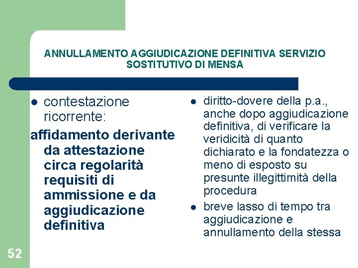 ANNULLAMENTO AGGIUDICAZIONE DEFINITIVA SERVIZIO SOSTITUTIVO DI MENSA contestazione ricorrente: affidamento derivante da attestazione circa