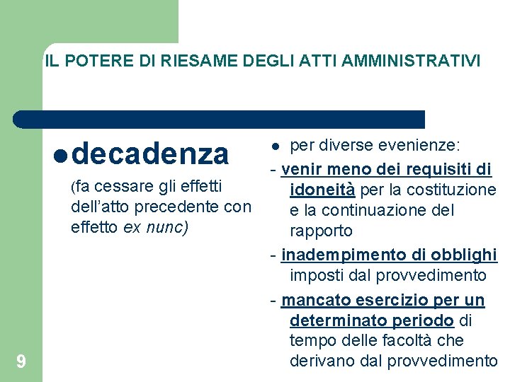 IL POTERE DI RIESAME DEGLI ATTI AMMINISTRATIVI l decadenza (fa cessare gli effetti dell’atto