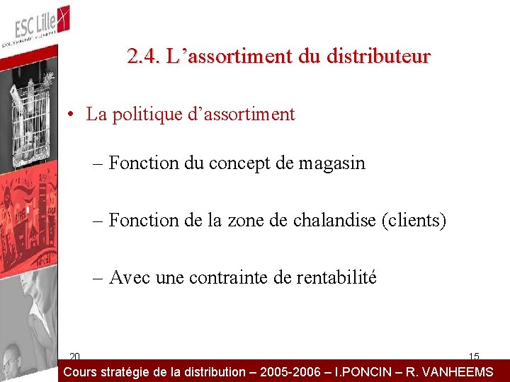 2. 4. L’assortiment du distributeur • La politique d’assortiment – Fonction du concept de