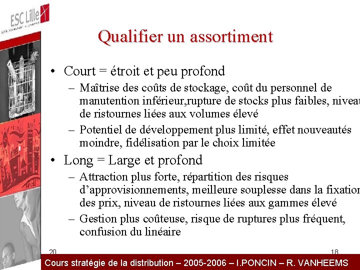 Qualifier un assortiment • Court = étroit et peu profond – Maîtrise des coûts