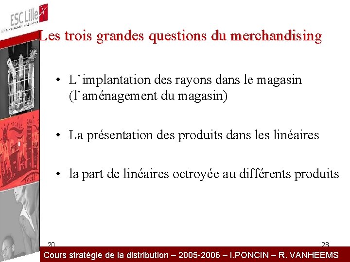 Les trois grandes questions du merchandising • L’implantation des rayons dans le magasin (l’aménagement