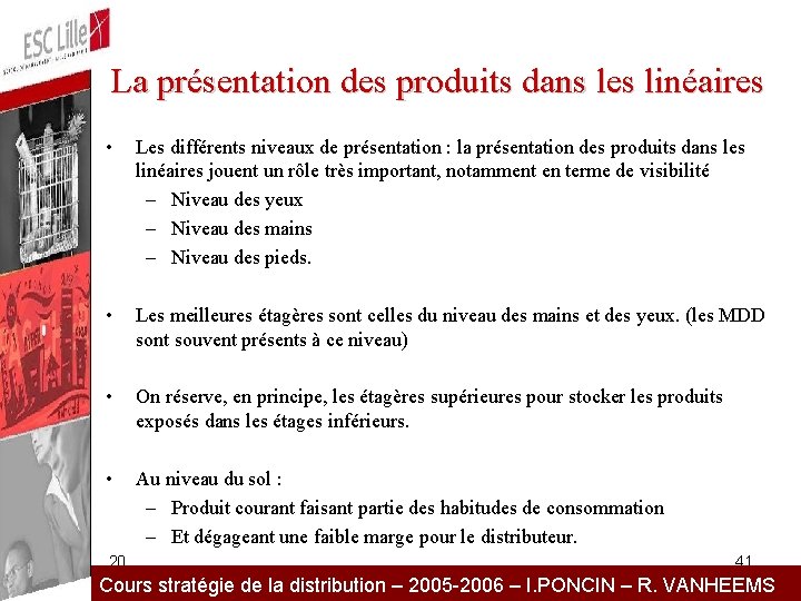 La présentation des produits dans les linéaires • Les différents niveaux de présentation :