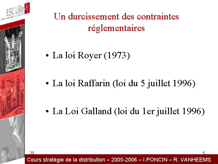 Un durcissement des contraintes réglementaires • La loi Royer (1973) • La loi Raffarin
