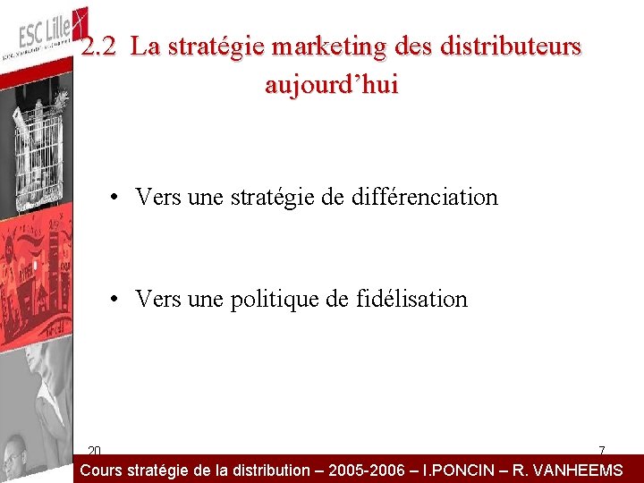 2. 2 La stratégie marketing des distributeurs aujourd’hui • Vers une stratégie de différenciation