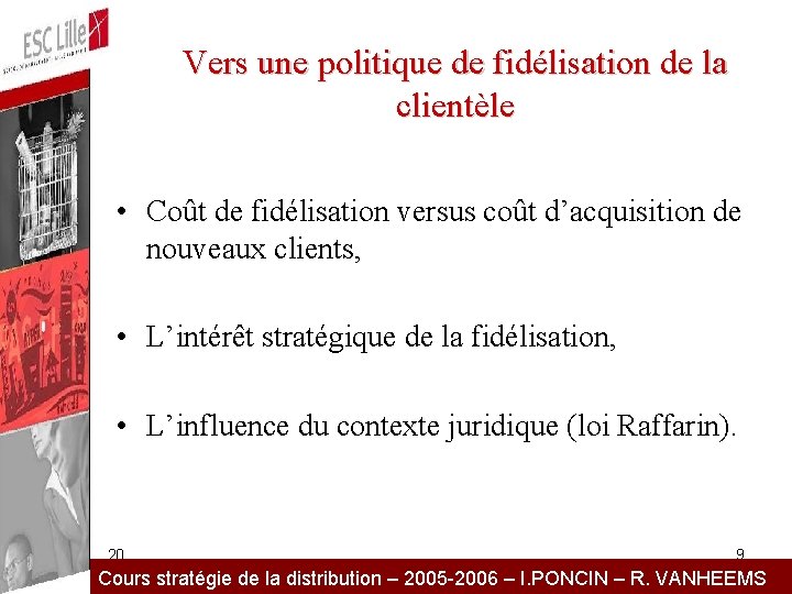 Vers une politique de fidélisation de la clientèle • Coût de fidélisation versus coût