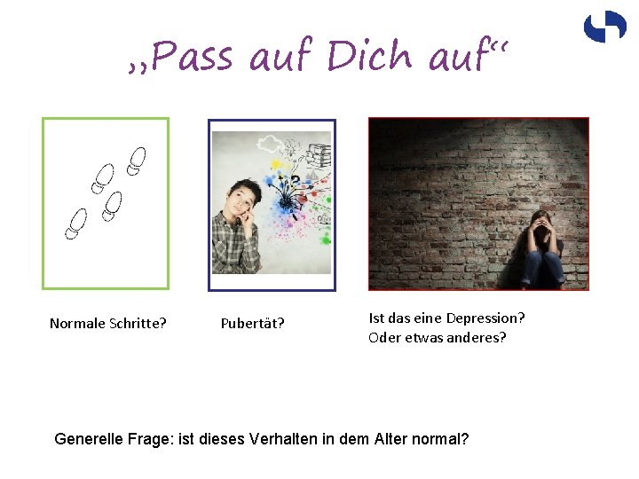 „Pass auf Dich auf“ Normale Schritte? Pubertät? Ist das eine Depression? Oder etwas anderes?