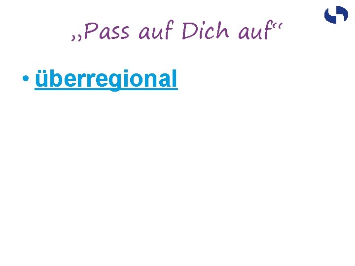 „Pass auf Dich auf“ • überregional 