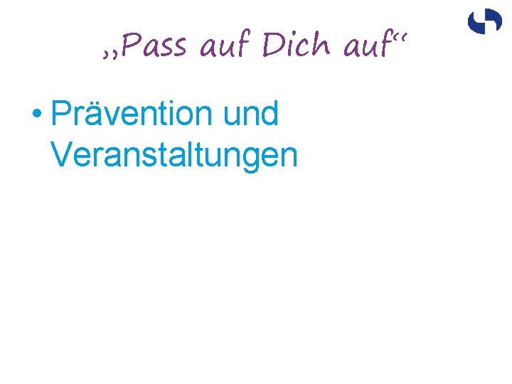 „Pass auf Dich auf“ • Prävention und Veranstaltungen 