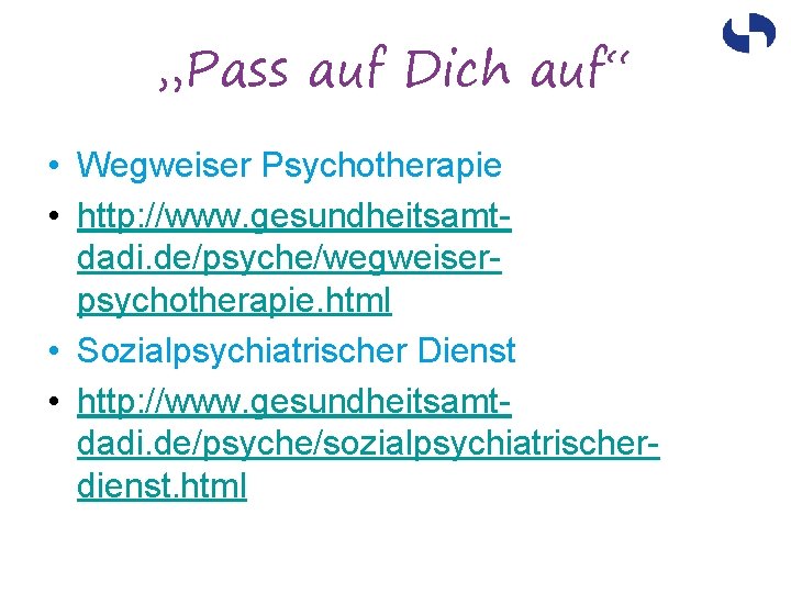 „Pass auf Dich auf“ • Wegweiser Psychotherapie • http: //www. gesundheitsamtdadi. de/psyche/wegweiserpsychotherapie. html •