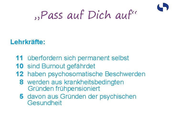 „Pass auf Dich auf“ Lehrkräfte: 11 überfordern sich permanent selbst 10 sind Burnout gefährdet