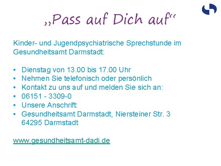 „Pass auf Dich auf“ Kinder- und Jugendpsychiatrische Sprechstunde im Gesundheitsamt Darmstadt: • • •