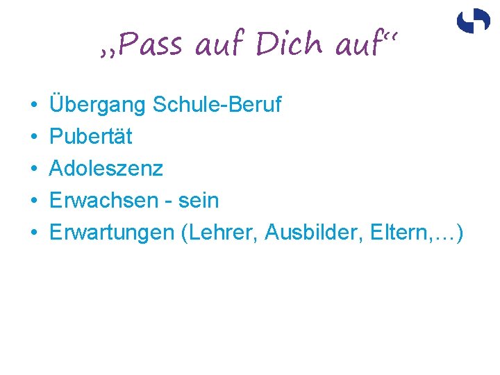 „Pass auf Dich auf“ • • • Übergang Schule-Beruf Pubertät Adoleszenz Erwachsen - sein