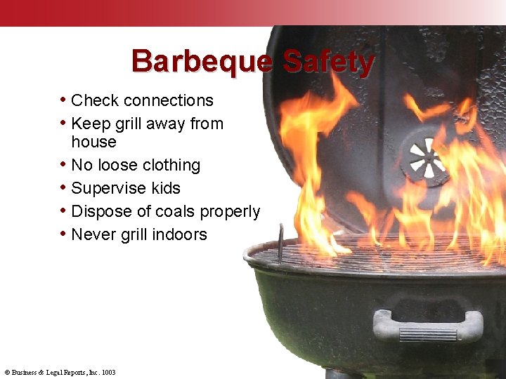 Barbeque Safety • Check connections • Keep grill away from • • house No