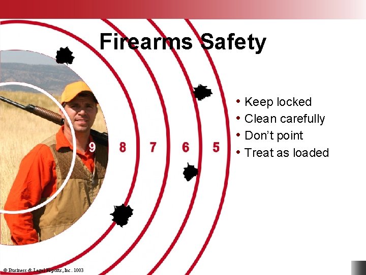 Firearms Safety • Keep locked • Clean carefully • Don’t point • Treat as