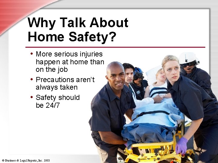 Why Talk About Home Safety? • More serious injuries happen at home than on