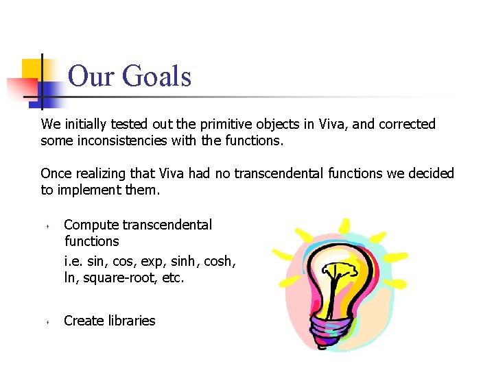 Our Goals We initially tested out the primitive objects in Viva, and corrected some