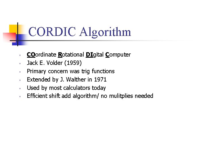 CORDIC Algorithm s s s COordinate Rotational DIgital Computer Jack E. Volder (1959) Primary