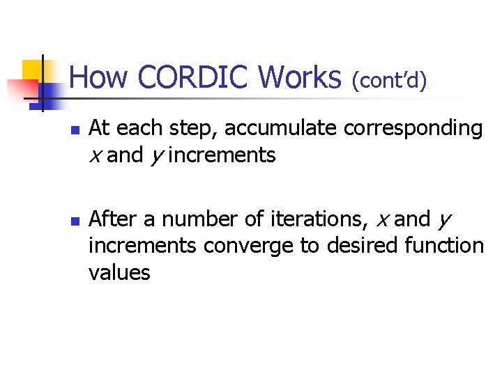 How CORDIC Works n n (cont’d) At each step, accumulate corresponding x and y