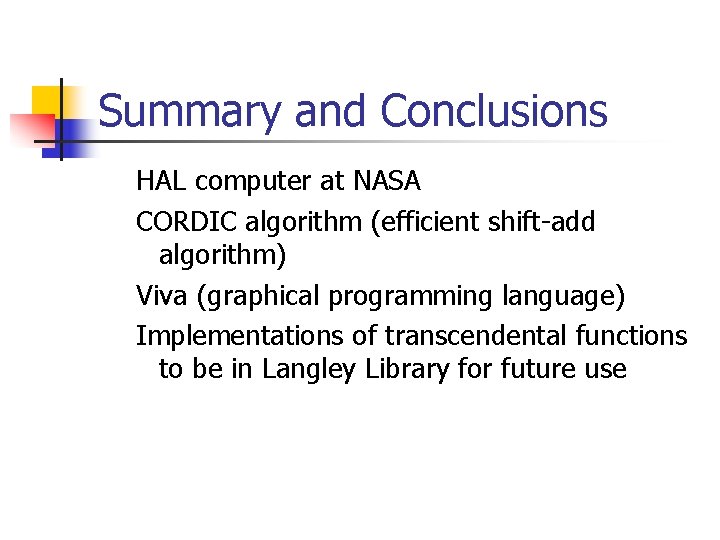 Summary and Conclusions HAL computer at NASA CORDIC algorithm (efficient shift-add algorithm) Viva (graphical