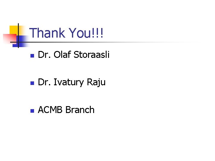 Thank You!!! n Dr. Olaf Storaasli n Dr. Ivatury Raju n ACMB Branch 