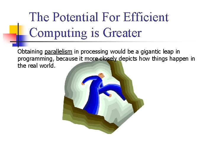 The Potential For Efficient Computing is Greater Obtaining parallelism in processing would be a