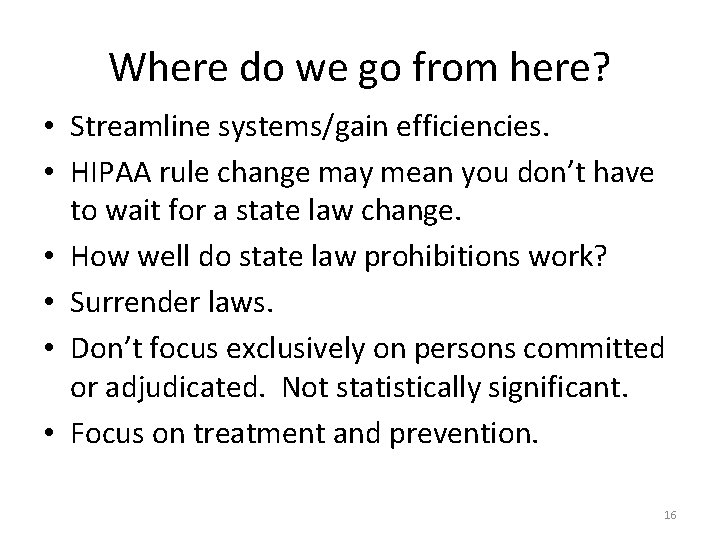 Where do we go from here? • Streamline systems/gain efficiencies. • HIPAA rule change
