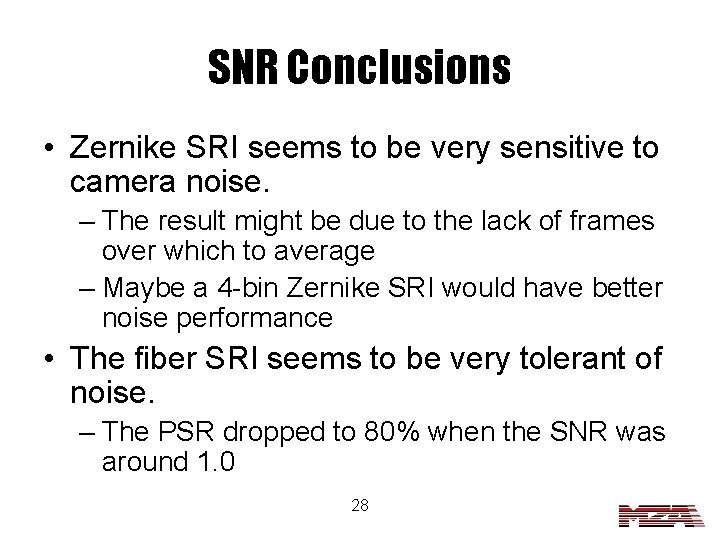 SNR Conclusions • Zernike SRI seems to be very sensitive to camera noise. –
