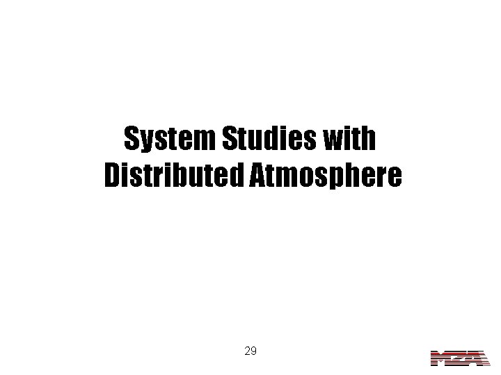 System Studies with Distributed Atmosphere 29 
