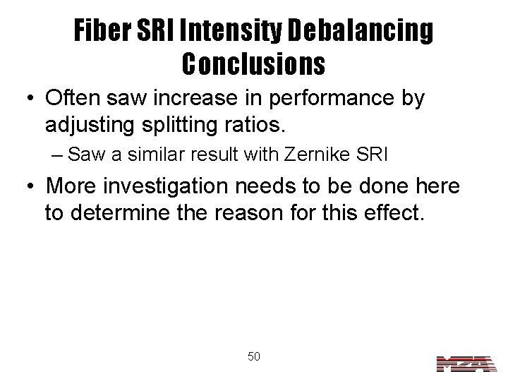 Fiber SRI Intensity Debalancing Conclusions • Often saw increase in performance by adjusting splitting