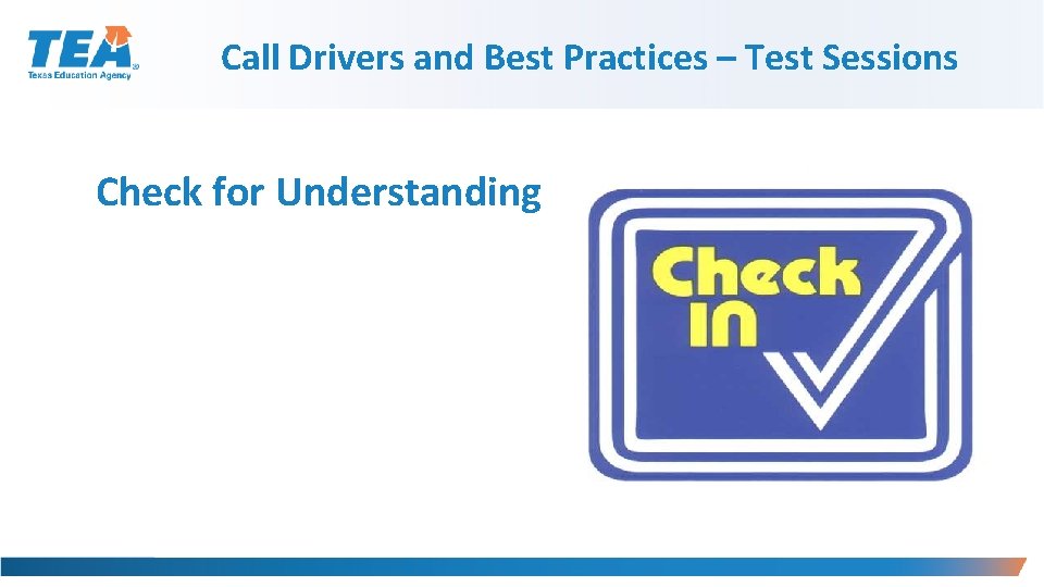 Call Drivers and Best Practices – Test Sessions Check for Understanding 