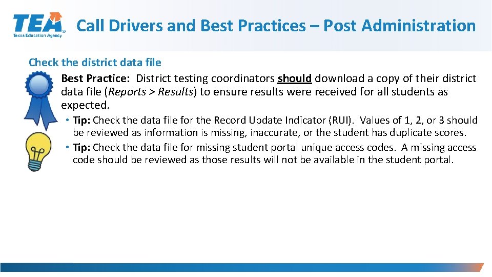 Call Drivers and Best Practices – Post Administration Check the district data file §