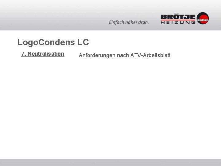 Logo. Condens LC 7. Neutralisation Anforderungen nach ATV-Arbeitsblatt Logo. Condens LC 7. Neutralisation Anforderungen nach ATV-Arbeitsblatt