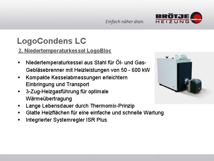 Logo. Condens LC 2. Niedertemperaturkessel Logo. Bloc § § § Niedertemperaturkessel aus Stahl für Logo. Condens LC 2. Niedertemperaturkessel Logo. Bloc § § § Niedertemperaturkessel aus Stahl für