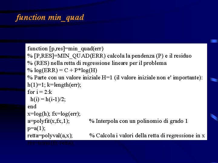 function min_quad function [p, res]=min_quad(err) % [P, RES]=MIN_QUAD(ERR) calcola la pendenza (P) e il