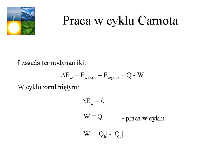 Praca w cyklu Carnota I zasada termodynamiki: DEw = Ewkonc – Ewpocz = Q