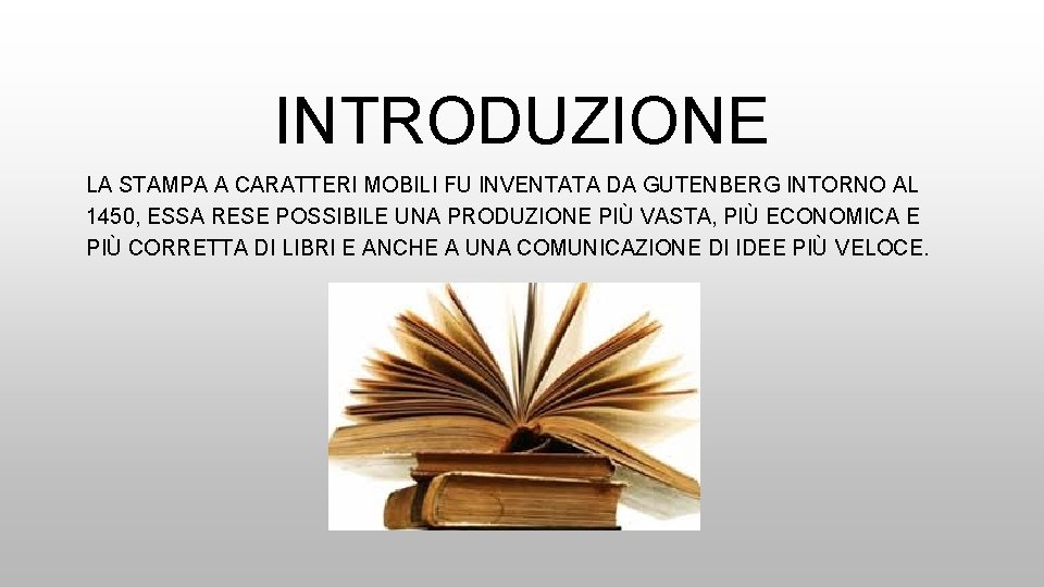 INTRODUZIONE LA STAMPA A CARATTERI MOBILI FU INVENTATA DA GUTENBERG INTORNO AL 1450, ESSA