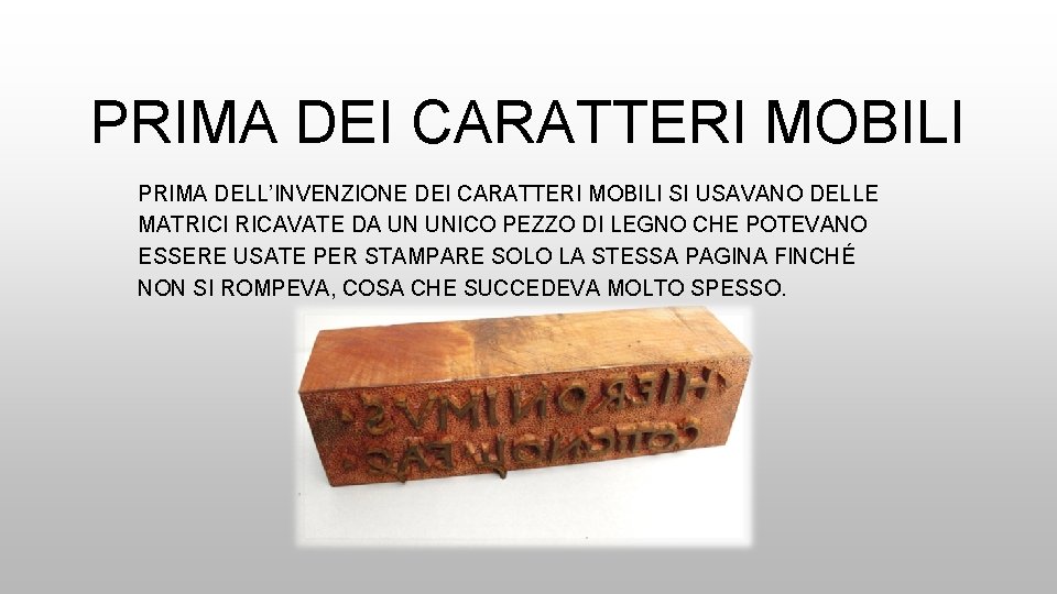 PRIMA DEI CARATTERI MOBILI PRIMA DELL’INVENZIONE DEI CARATTERI MOBILI SI USAVANO DELLE MATRICI RICAVATE