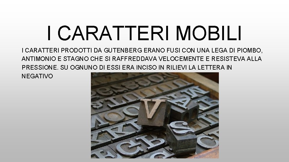 I CARATTERI MOBILI I CARATTERI PRODOTTI DA GUTENBERG ERANO FUSI CON UNA LEGA DI