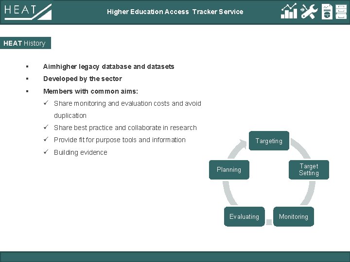 Higher Education Access Tracker Service HEAT History § Aimhigher legacy database and datasets §
