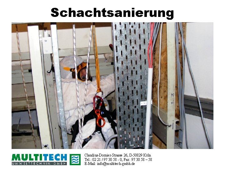 Schachtsanierung Claudius-Dornier-Strasse 26, D-50829 Köln Tel. : 02 21 / 97 30 58 -