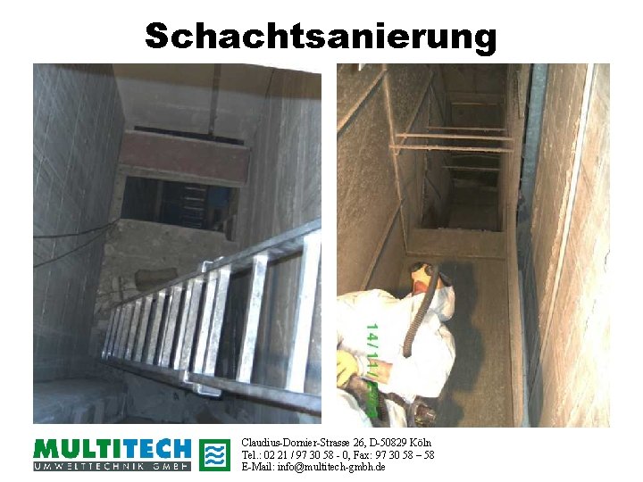 Schachtsanierung Claudius-Dornier-Strasse 26, D-50829 Köln Tel. : 02 21 / 97 30 58 -