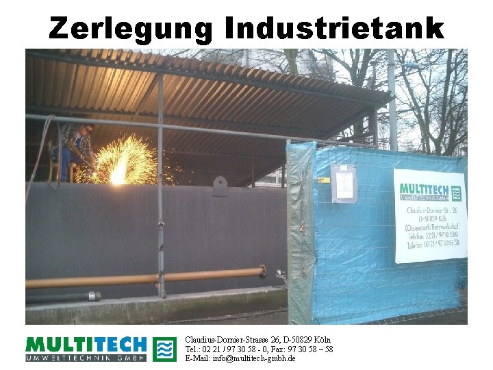 Zerlegung Industrietank Claudius-Dornier-Strasse 26, D-50829 Köln Tel. : 02 21 / 97 30 58