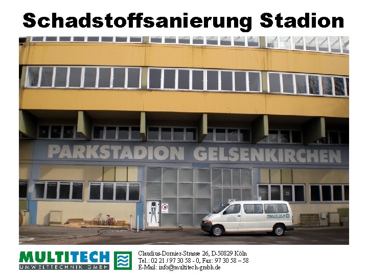 Schadstoffsanierung Stadion Claudius-Dornier-Strasse 26, D-50829 Köln Tel. : 02 21 / 97 30 58