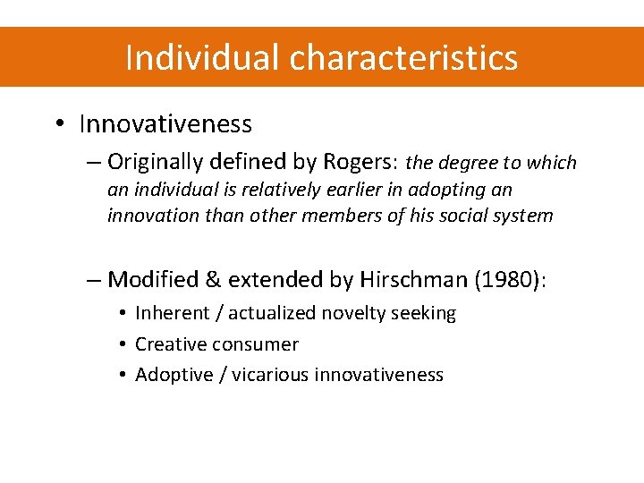 Individual characteristics • Innovativeness – Originally defined by Rogers: the degree to which an