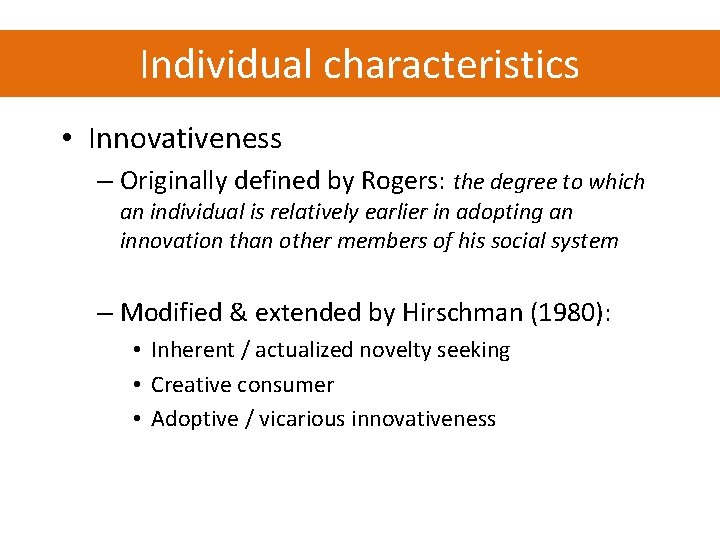 Individual characteristics • Innovativeness – Originally defined by Rogers: the degree to which an Individual characteristics • Innovativeness – Originally defined by Rogers: the degree to which an