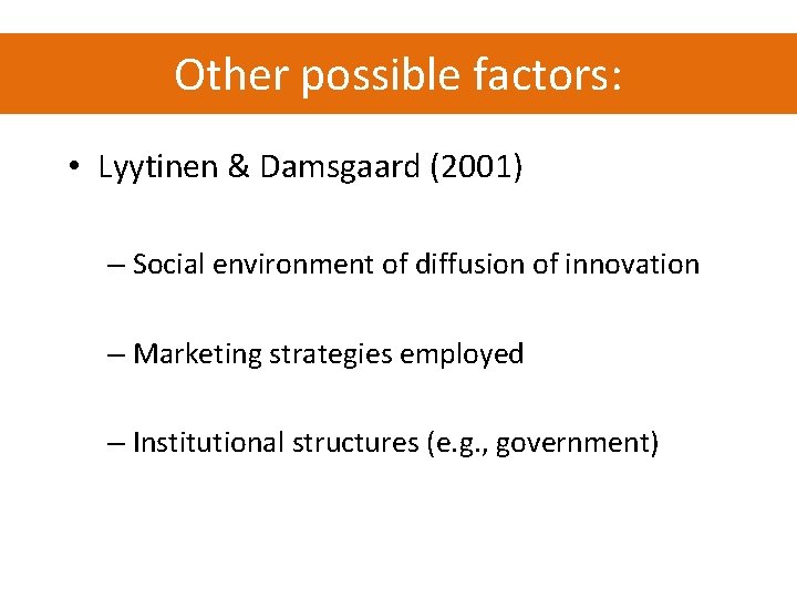 Other possible factors: • Lyytinen & Damsgaard (2001) – Social environment of diffusion of Other possible factors: • Lyytinen & Damsgaard (2001) – Social environment of diffusion of