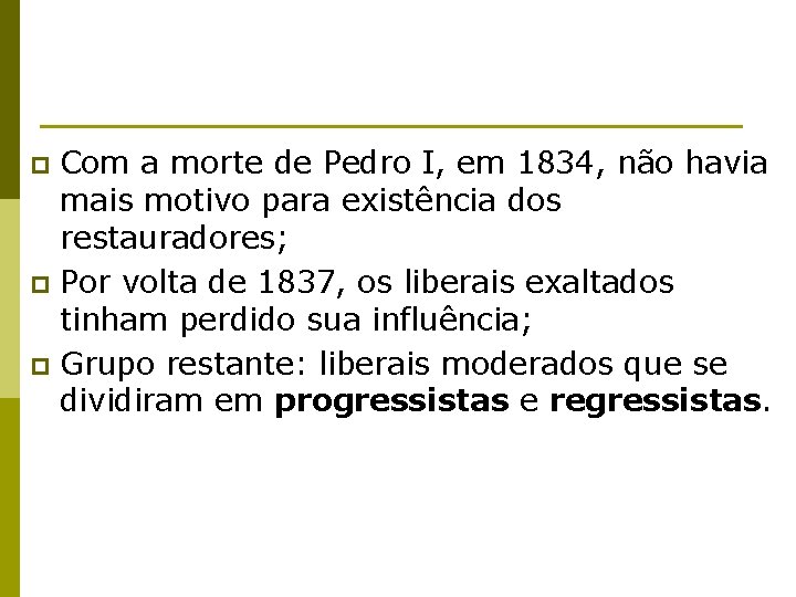 Com a morte de Pedro I, em 1834, não havia mais motivo para existência