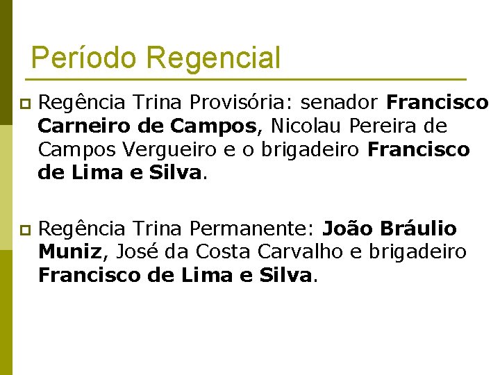 Período Regencial p Regência Trina Provisória: senador Francisco Carneiro de Campos, Nicolau Pereira de