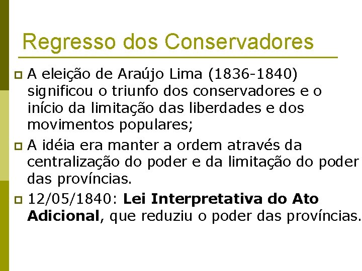 Regresso dos Conservadores A eleição de Araújo Lima (1836 -1840) significou o triunfo dos